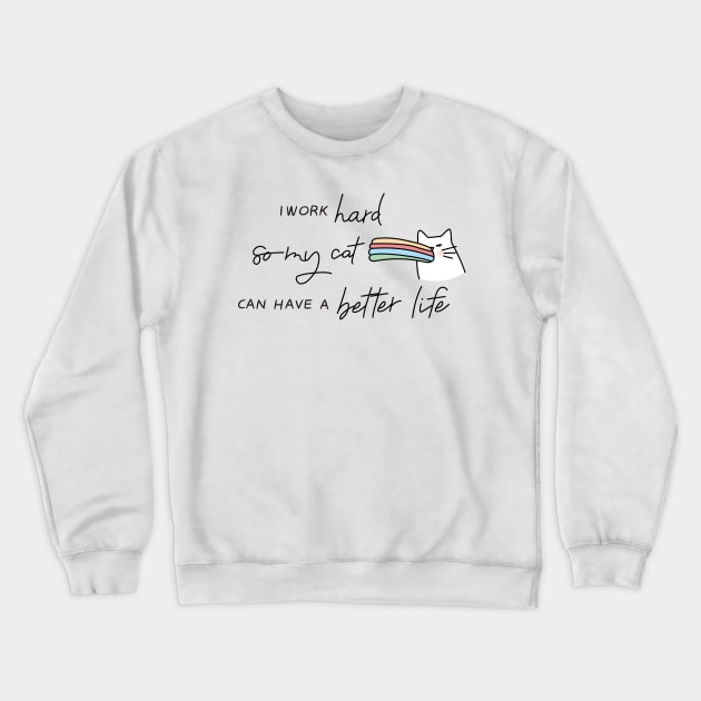 I Work hard So My Cat Can Have A Better Life Crewneck Sweatshirt by Attapet Original